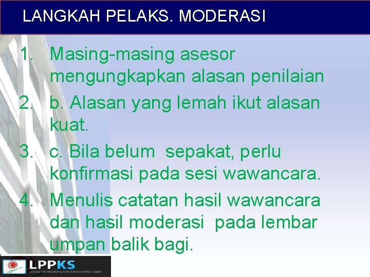 LANGKAH PELAKS. MODERASI 1. Masing-masing asesor mengungkapkan alasan penilaian 2. b. Alasan yang lemah