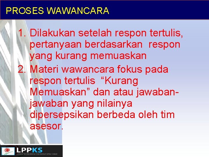 PROSES WAWANCARA 1. Dilakukan setelah respon tertulis, pertanyaan berdasarkan respon yang kurang memuaskan 2.