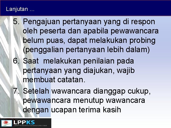 Lanjutan … 5. Pengajuan pertanyaan yang di respon oleh peserta dan apabila pewawancara belum