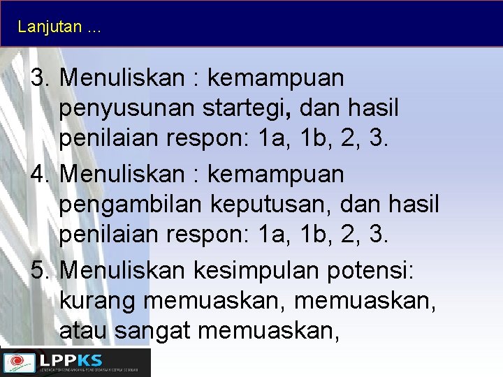 Lanjutan … 3. Menuliskan : kemampuan penyusunan startegi, dan hasil penilaian respon: 1 a,