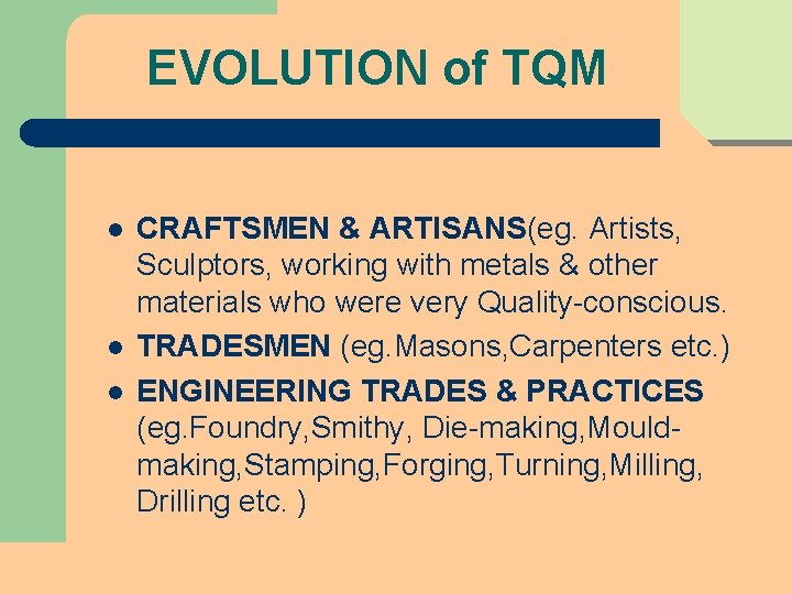 EVOLUTION of TQM l l l CRAFTSMEN & ARTISANS(eg. Artists, Sculptors, working with metals EVOLUTION of TQM l l l CRAFTSMEN & ARTISANS(eg. Artists, Sculptors, working with metals
