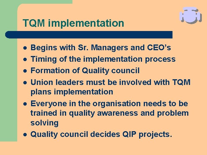 TQM implementation l l l Begins with Sr. Managers and CEO’s Timing of the TQM implementation l l l Begins with Sr. Managers and CEO’s Timing of the