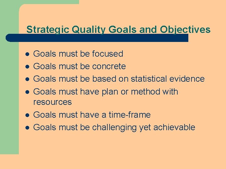 Strategic Quality Goals and Objectives l l l Goals must be focused Goals must Strategic Quality Goals and Objectives l l l Goals must be focused Goals must