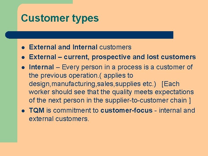 Customer types l l External and Internal customers External – current, prospective and lost Customer types l l External and Internal customers External – current, prospective and lost