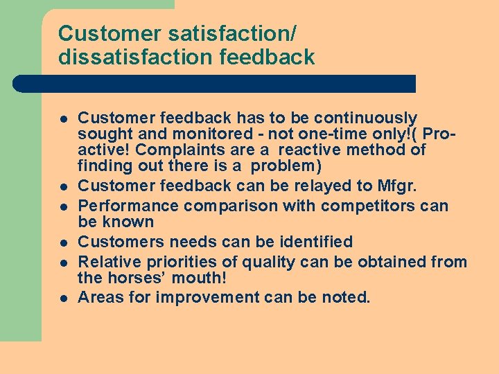 Customer satisfaction/ dissatisfaction feedback l l l Customer feedback has to be continuously sought Customer satisfaction/ dissatisfaction feedback l l l Customer feedback has to be continuously sought