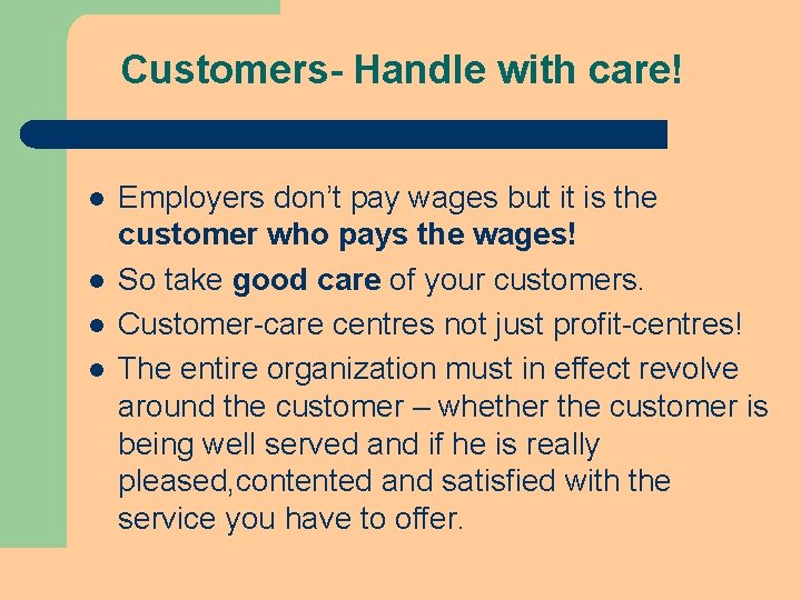 Customers- Handle with care! l l Employers don’t pay wages but it is the Customers- Handle with care! l l Employers don’t pay wages but it is the