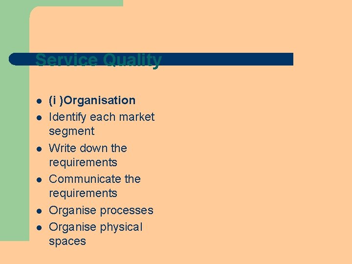 Service Quality l l l (i )Organisation Identify each market segment Write down the Service Quality l l l (i )Organisation Identify each market segment Write down the
