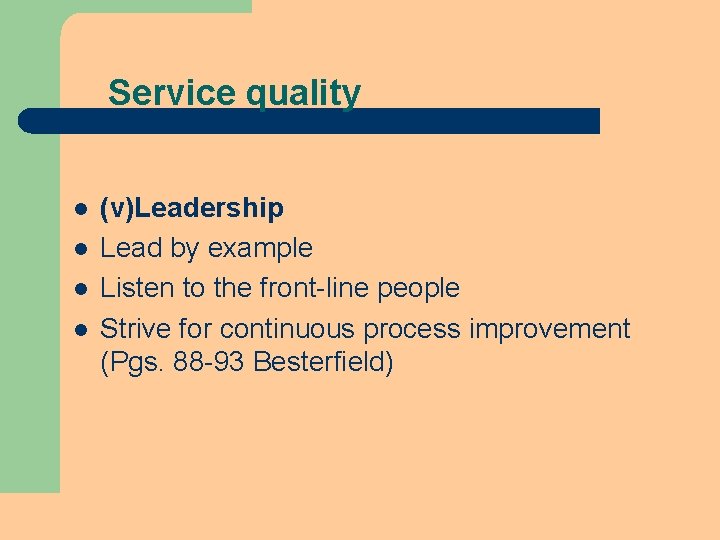 Service quality l l (v)Leadership Lead by example Listen to the front-line people Strive Service quality l l (v)Leadership Lead by example Listen to the front-line people Strive