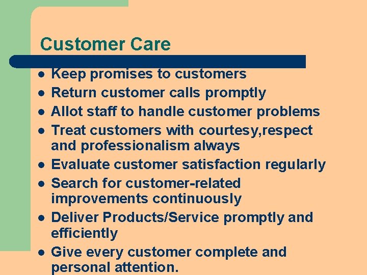 Customer Care l l l l Keep promises to customers Return customer calls promptly Customer Care l l l l Keep promises to customers Return customer calls promptly