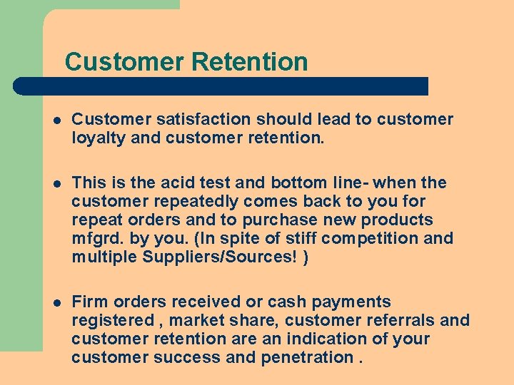 Customer Retention l Customer satisfaction should lead to customer loyalty and customer retention. l Customer Retention l Customer satisfaction should lead to customer loyalty and customer retention. l