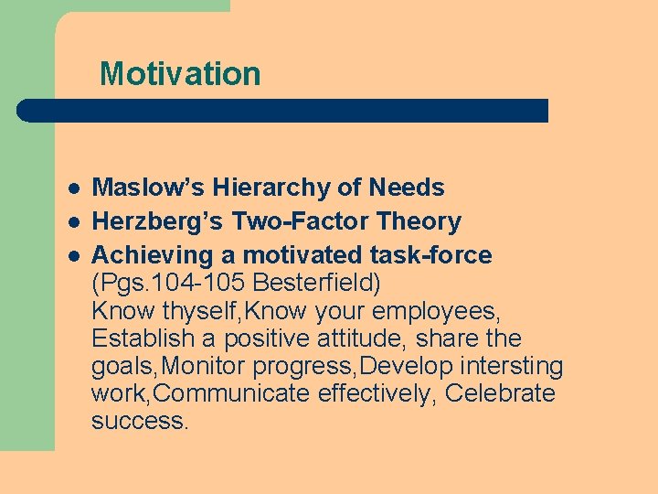 Motivation l l l Maslow’s Hierarchy of Needs Herzberg’s Two-Factor Theory Achieving a motivated Motivation l l l Maslow’s Hierarchy of Needs Herzberg’s Two-Factor Theory Achieving a motivated