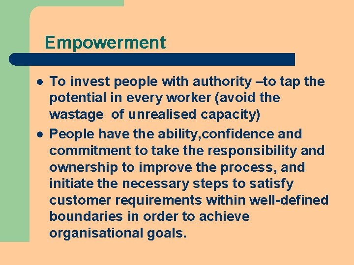 Empowerment l l To invest people with authority –to tap the potential in every Empowerment l l To invest people with authority –to tap the potential in every