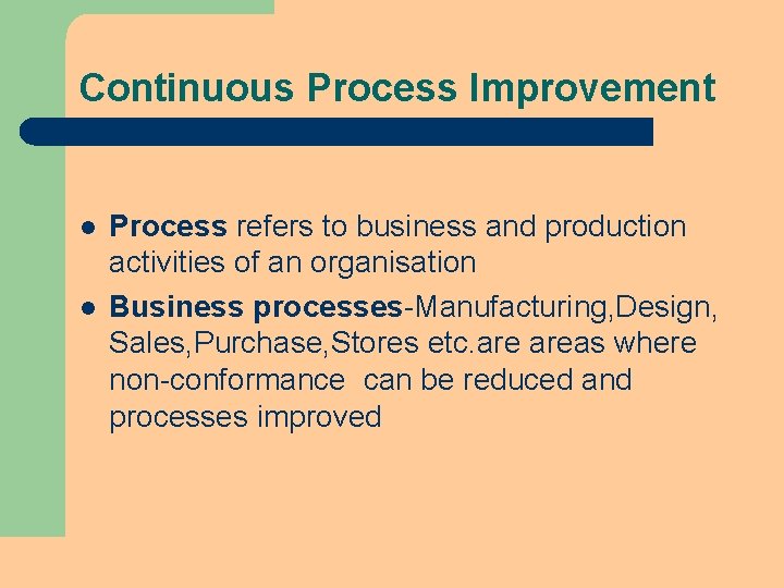 Continuous Process Improvement l l Process refers to business and production activities of an Continuous Process Improvement l l Process refers to business and production activities of an