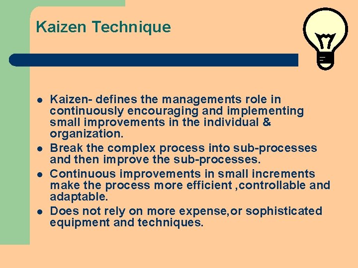 Kaizen Technique l l Kaizen- defines the managements role in continuously encouraging and implementing Kaizen Technique l l Kaizen- defines the managements role in continuously encouraging and implementing