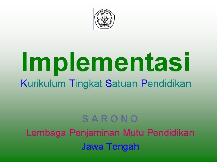 Implementasi Kurikulum Tingkat Satuan Pendidikan SARONO Lembaga Penjaminan Mutu Pendidikan Jawa Tengah 