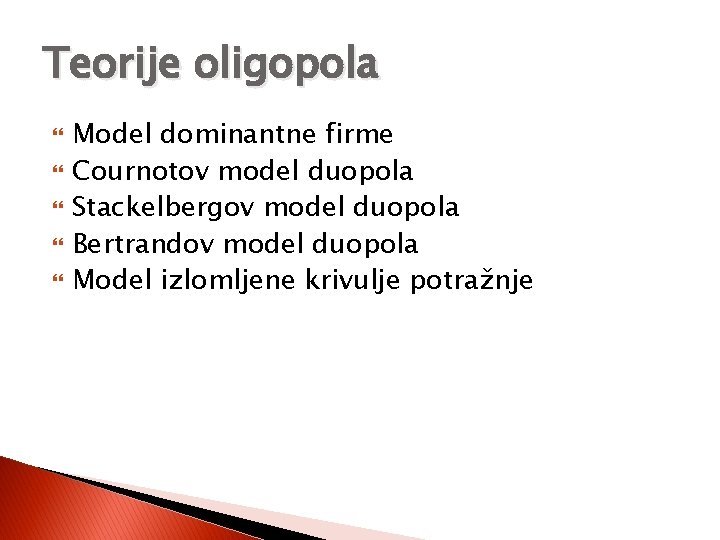 Teorije oligopola Model dominantne firme Cournotov model duopola Stackelbergov model duopola Bertrandov model duopola