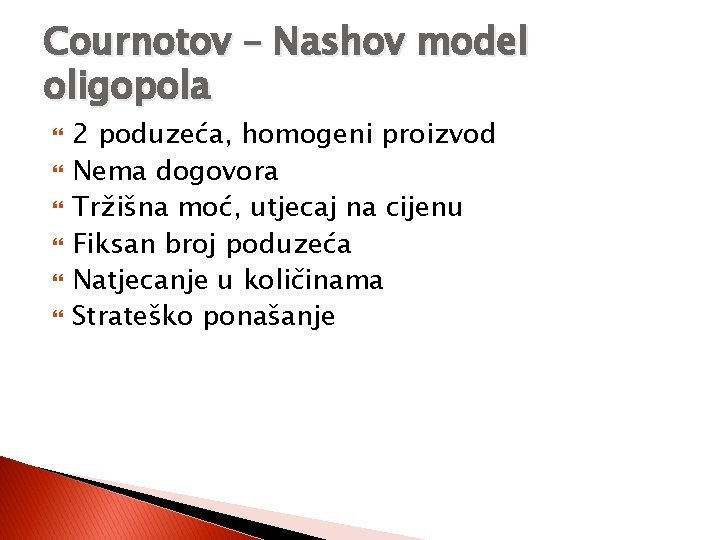 Cournotov – Nashov model oligopola 2 poduzeća, homogeni proizvod Nema dogovora Tržišna moć, utjecaj