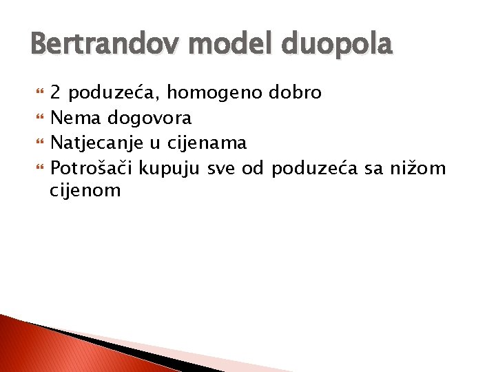 Bertrandov model duopola 2 poduzeća, homogeno dobro Nema dogovora Natjecanje u cijenama Potrošači kupuju