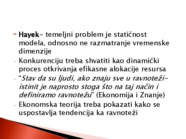  - - Hayek- temeljni problem je statičnost modela, odnosno ne razmatranje vremenske dimenzije