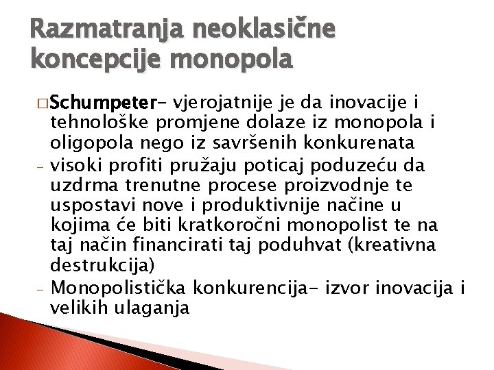 Razmatranja neoklasične koncepcije monopola � Schumpeter- - - vjerojatnije je da inovacije i tehnološke