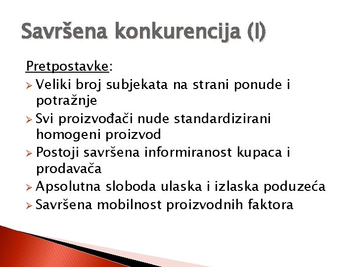 Savršena konkurencija (I) Pretpostavke: Ø Veliki broj subjekata na strani ponude i potražnje Ø