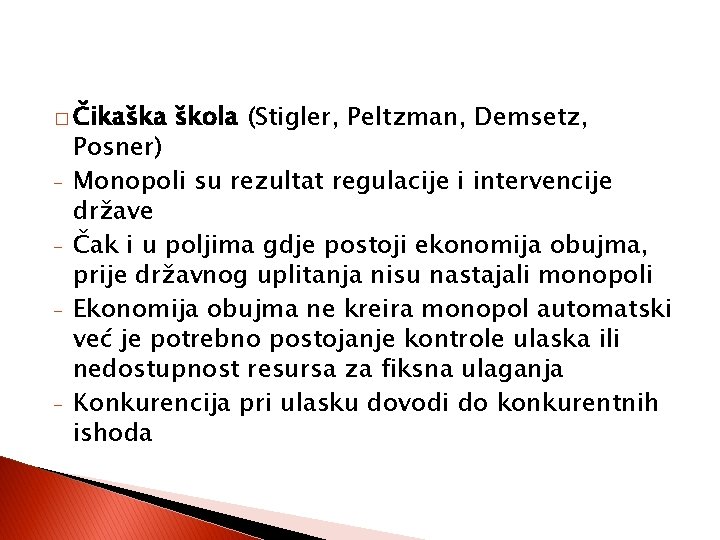 � Čikaška - - škola (Stigler, Peltzman, Demsetz, Posner) Monopoli su rezultat regulacije i