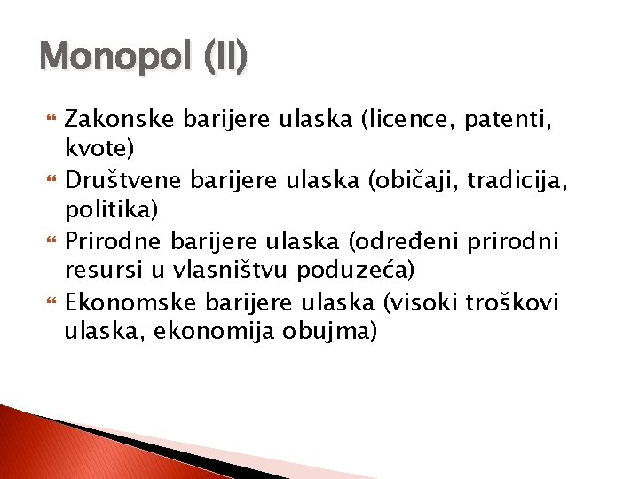 Monopol (II) Zakonske barijere ulaska (licence, patenti, kvote) Društvene barijere ulaska (običaji, tradicija, politika)