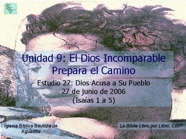 Unidad 9: El Dios Incomparable Prepara el Camino Estudio 27: Dios Acusa a Su