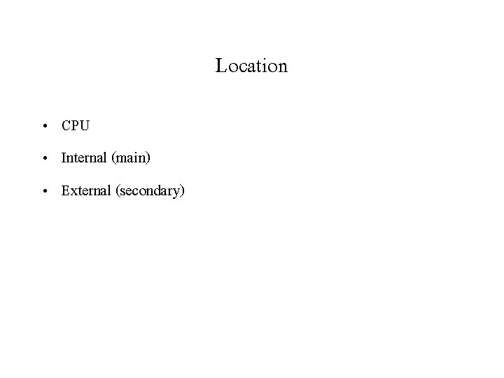 Location • CPU • Internal (main) • External (secondary) 