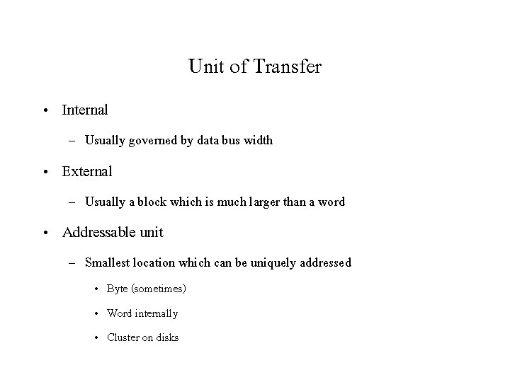 Unit of Transfer • Internal – Usually governed by data bus width • External