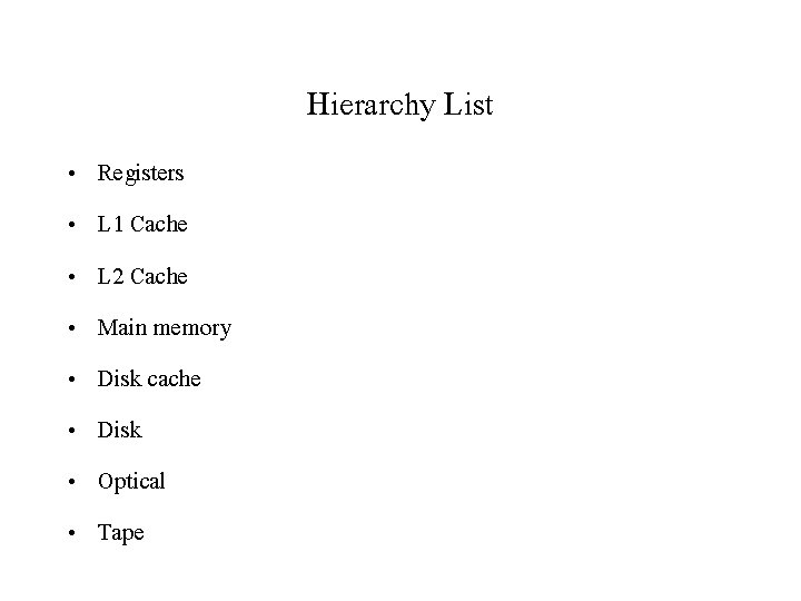 Hierarchy List • • Registers L 1 Cache L 2 Cache Main memory Disk