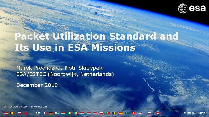 Packet Utilization Standard and Its Use in ESA Missions Marek Prochazka, Piotr Skrzypek ESA/ESTEC