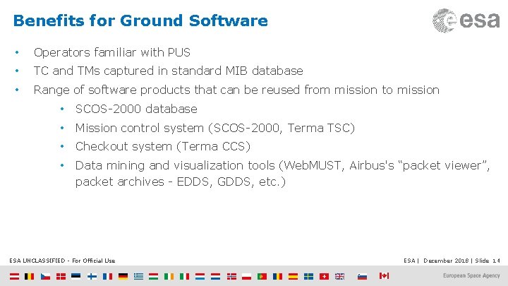 Benefits for Ground Software • Operators familiar with PUS • TC and TMs captured