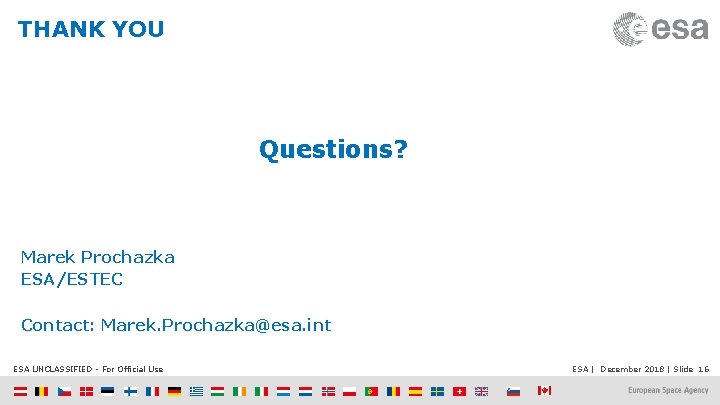 THANK YOU Questions? Marek Prochazka ESA/ESTEC Contact: Marek. Prochazka@esa. int ESA UNCLASSIFIED - For