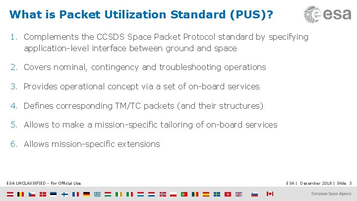 What is Packet Utilization Standard (PUS)? 1. Complements the CCSDS Space Packet Protocol standard