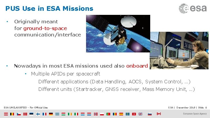 PUS Use in ESA Missions • Originally meant for ground-to-space communication/interface • Nowadays in