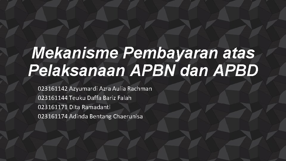 Mekanisme Pembayaran atas Pelaksanaan APBN dan APBD 023161142 Azyumardi Azra Aulia Rachman 023161144 Teuku