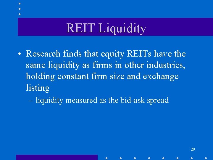 REIT Liquidity • Research finds that equity REITs have the same liquidity as firms