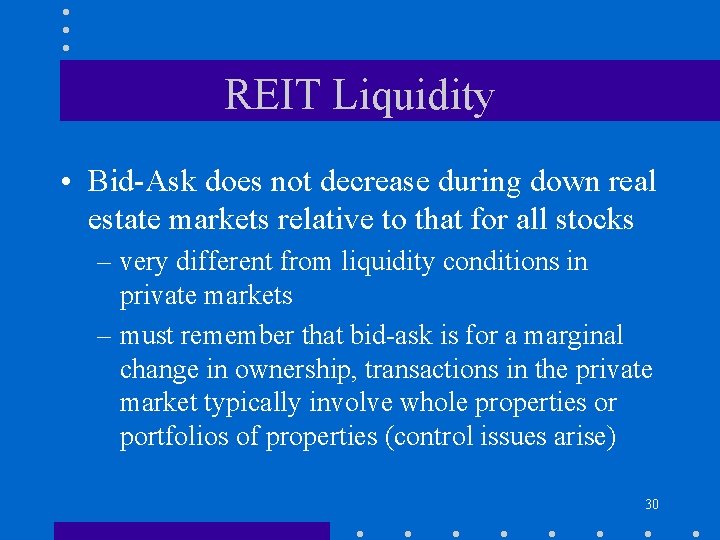 REIT Liquidity • Bid-Ask does not decrease during down real estate markets relative to