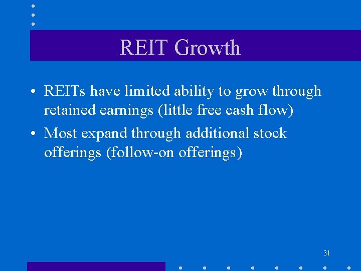 REIT Growth • REITs have limited ability to grow through retained earnings (little free