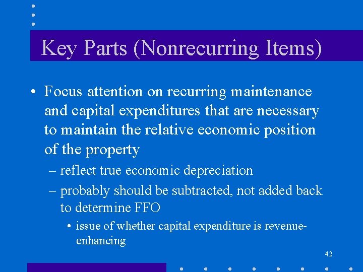 Key Parts (Nonrecurring Items) • Focus attention on recurring maintenance and capital expenditures that