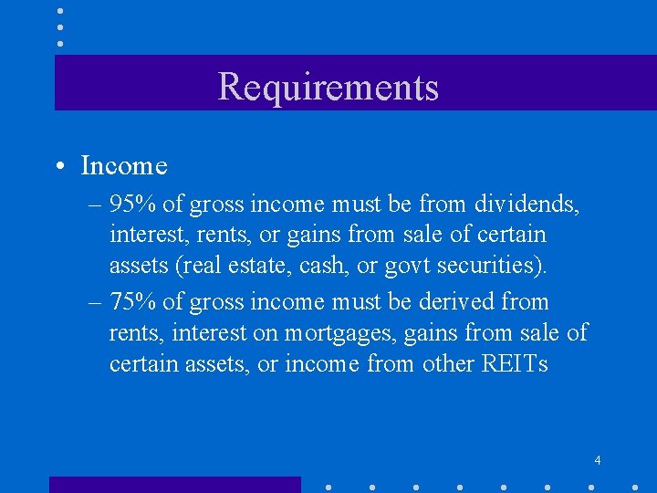 Requirements • Income – 95% of gross income must be from dividends, interest, rents,