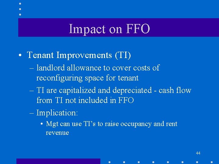 Impact on FFO • Tenant Improvements (TI) – landlord allowance to cover costs of