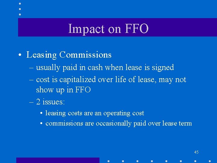 Impact on FFO • Leasing Commissions – usually paid in cash when lease is