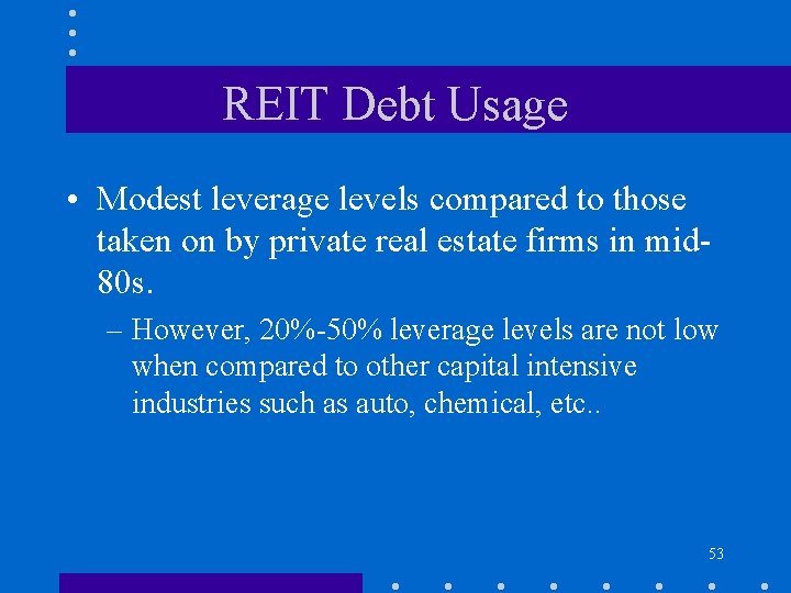 REIT Debt Usage • Modest leverage levels compared to those taken on by private