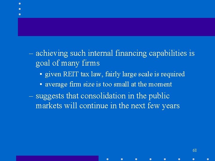 – achieving such internal financing capabilities is goal of many firms • given REIT