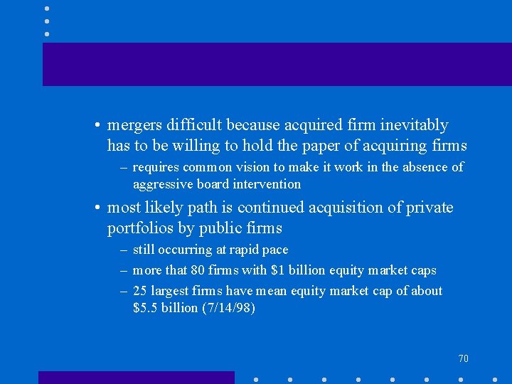  • mergers difficult because acquired firm inevitably has to be willing to hold