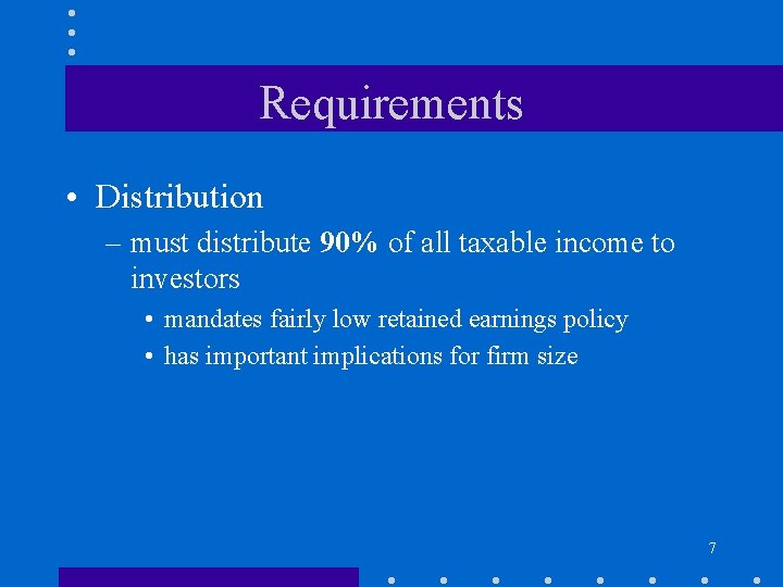 Requirements • Distribution – must distribute 90% of all taxable income to investors •