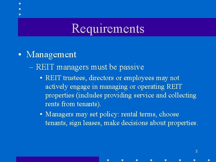 Requirements • Management – REIT managers must be passive • REIT trustees, directors or