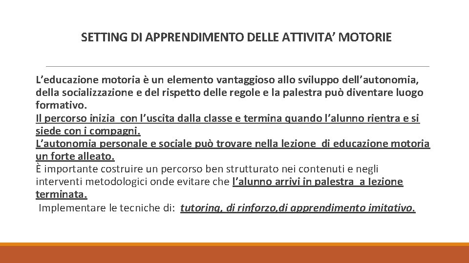  SETTING DI APPRENDIMENTO DELLE ATTIVITA’ MOTORIE L’educazione motoria è un elemento vantaggioso allo